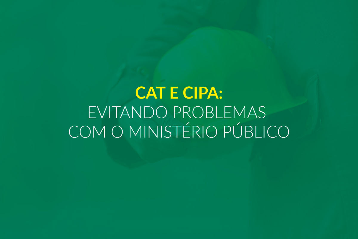 CAT e CIPA: Evitando problemas com o Ministério Público