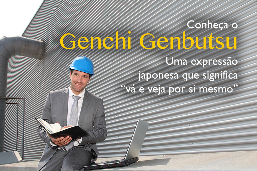 Conheça o Genchi Genbutsu, uma expressão japonesa que significa vá e veja por si mesmo