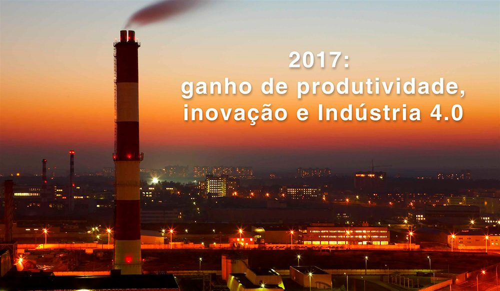 2017: ganho de produtividade, inovação e Indústria 4.0